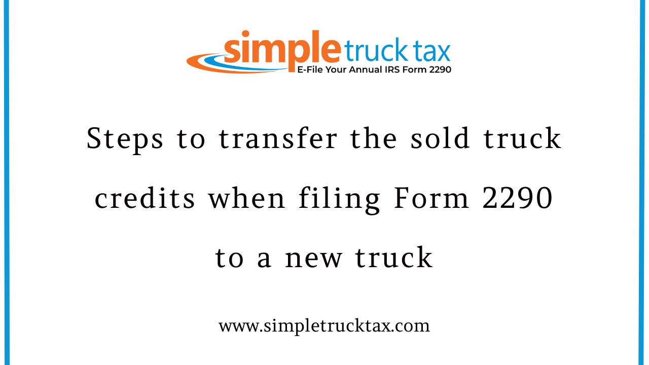 Steps to transfer the sold truck credits when filing Form 2290 to a new truck